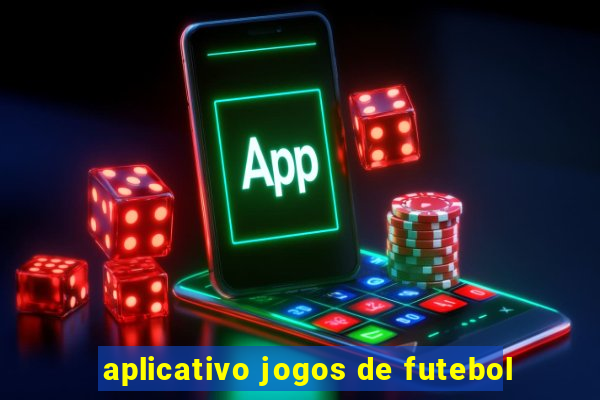 aplicativo jogos de futebol